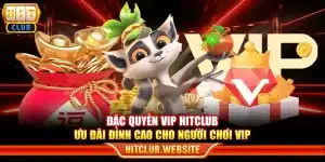 Đặc quyền VIP Hitclub - Ưu đãi đỉnh cao cho người chơi VIP
