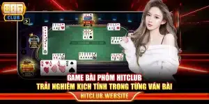 Game bài Phỏm Hitclub - Trải nghiệm kịch tính trong từng ván bài